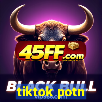 tiktok potn